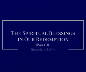 the-spiritual-blessings-in-our-redemption-pt-3