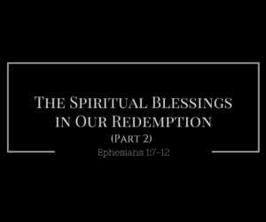 The Spiritual Blessings in Our Redemption. pt 2