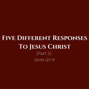 five-different-responses-to-jesus-christ-part-2