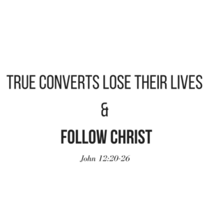 true-converts-lose-their-lives-and-follow-christ